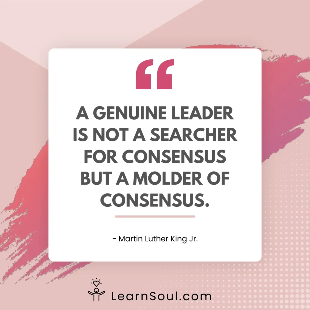 A genuine leader is not a searcher for consensus