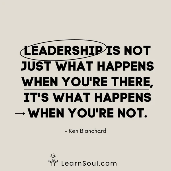 Leadership is not just what happens when you're there