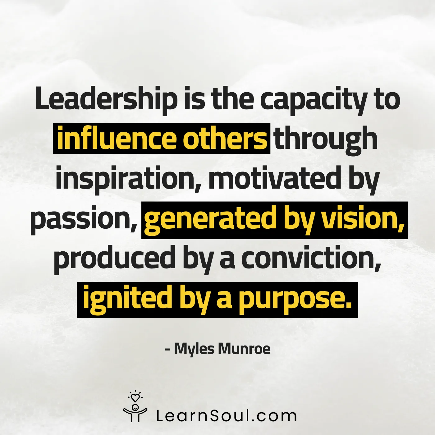 Leadership is the capacity to influence others