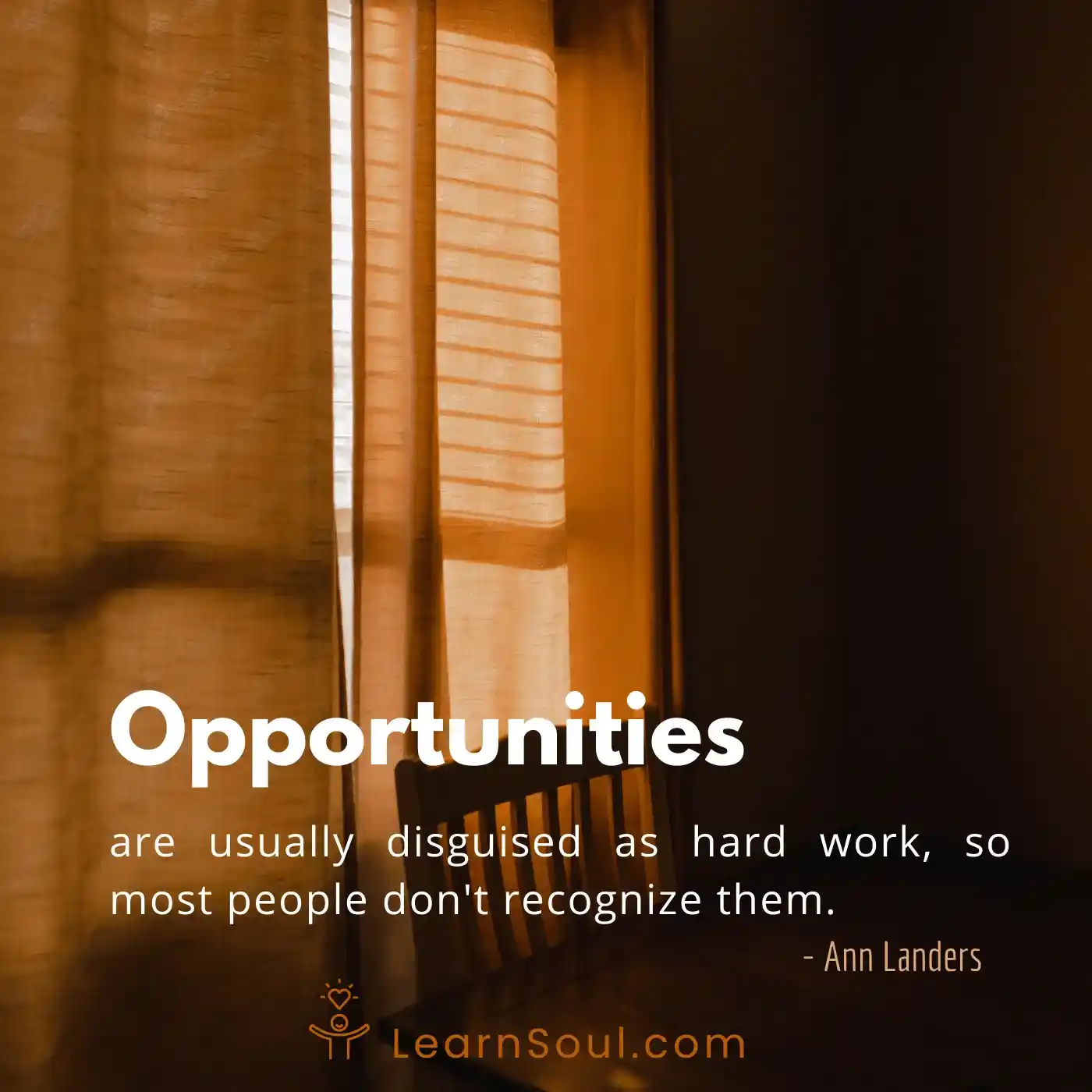 Opportunities are usually disguised as hard work