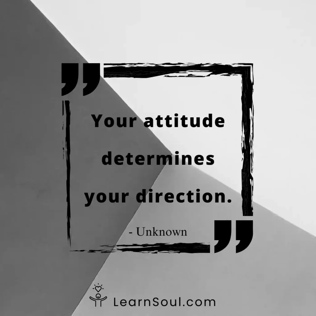 Our attitude determines your direction