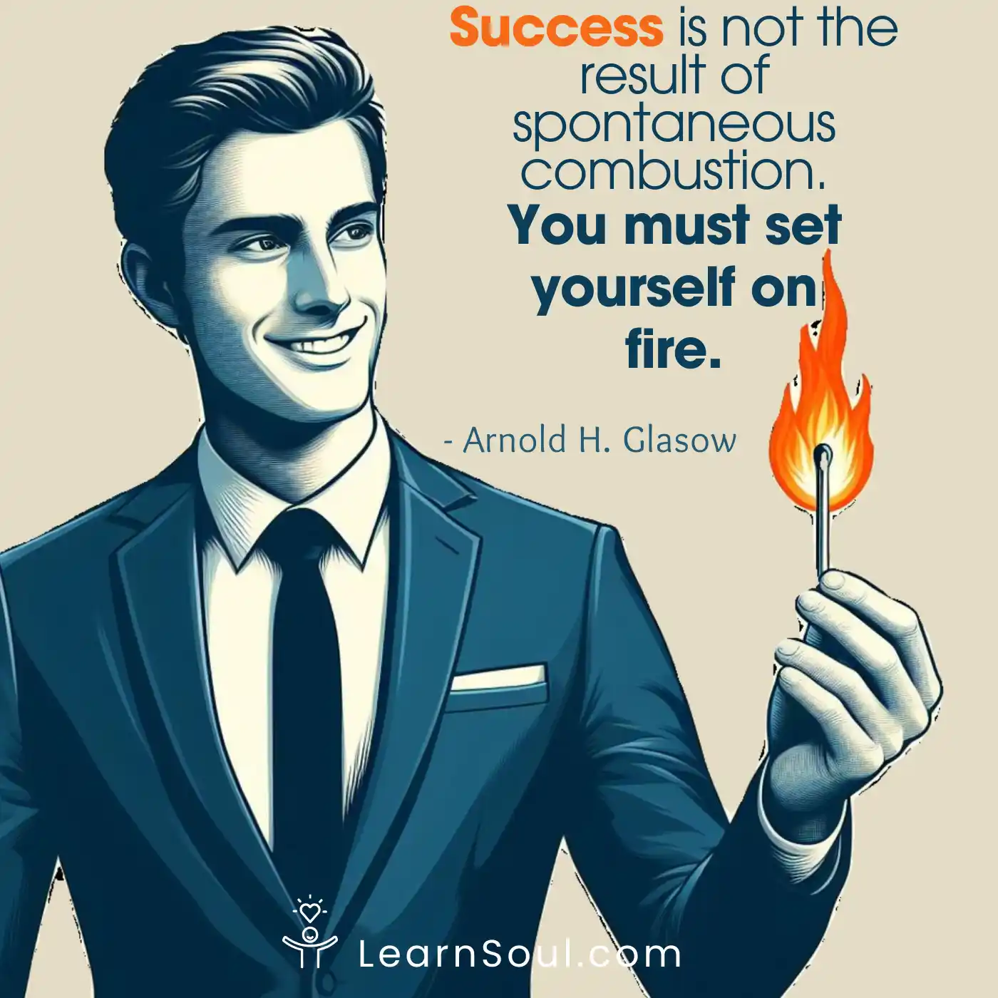 Success is not the result of spontaneous combustion