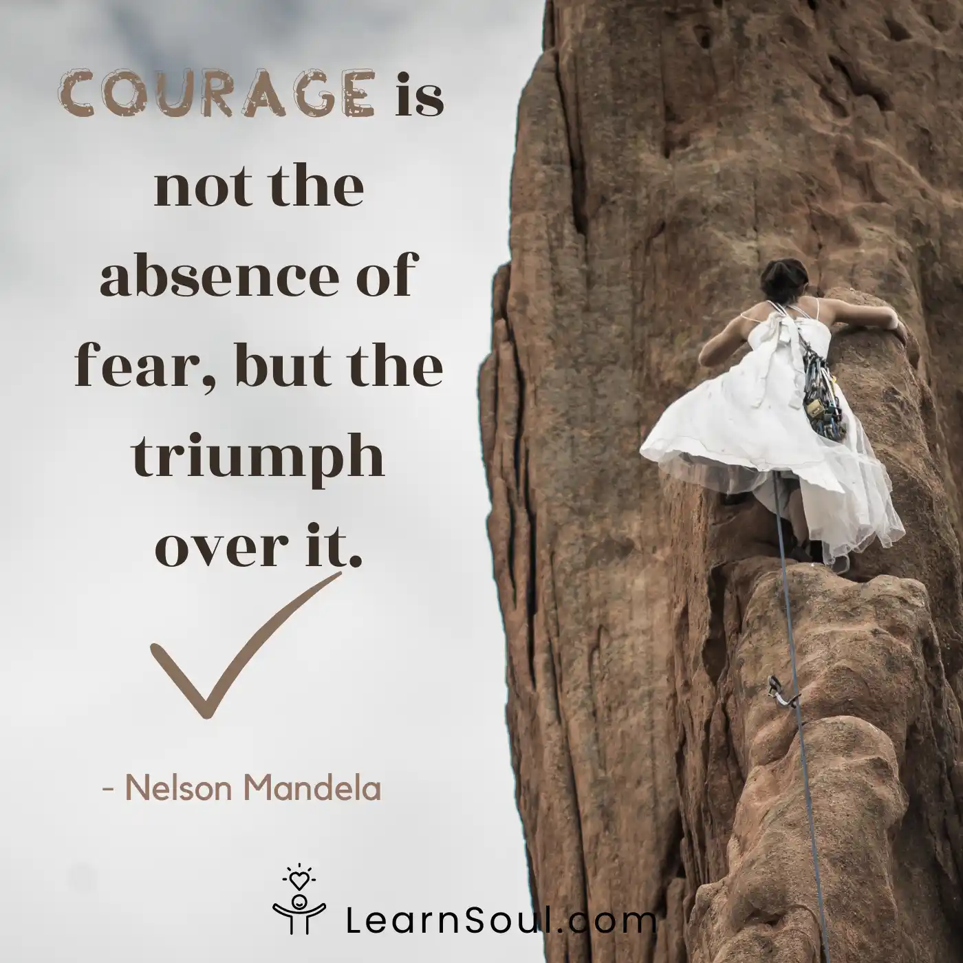 Courage is not the absence of fear