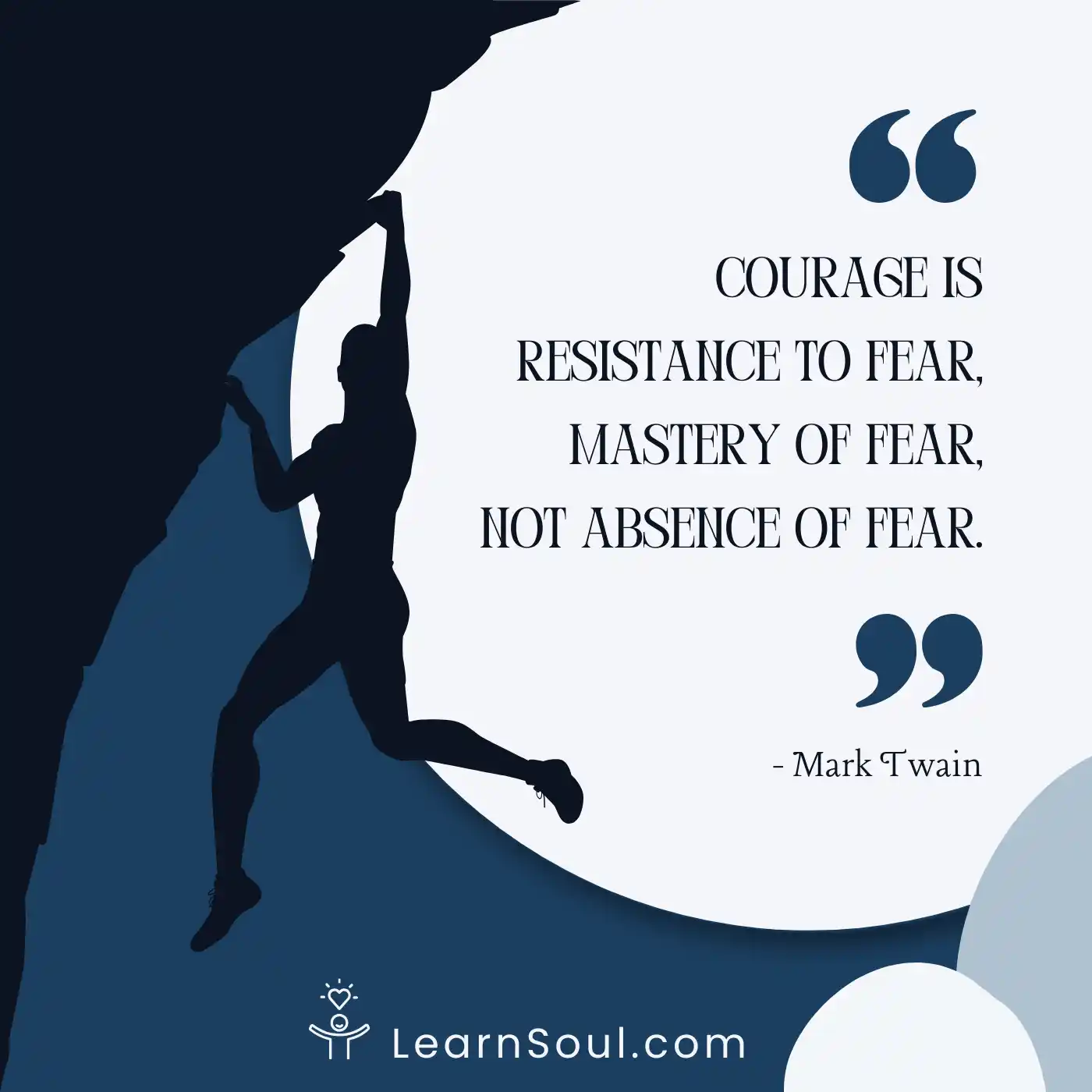 Courage is resistance to fear