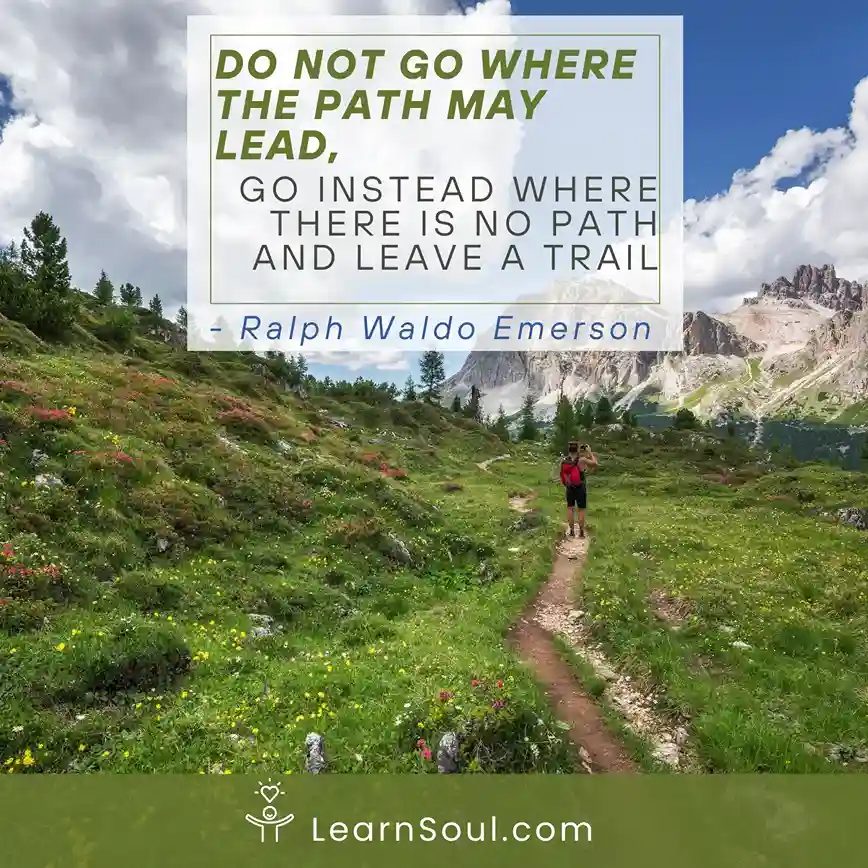 Do not go where the path may lead