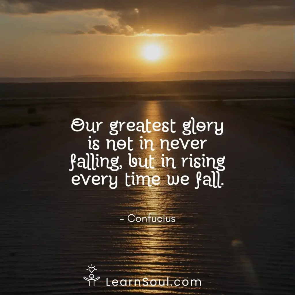 Our greatest glory is not in never falling