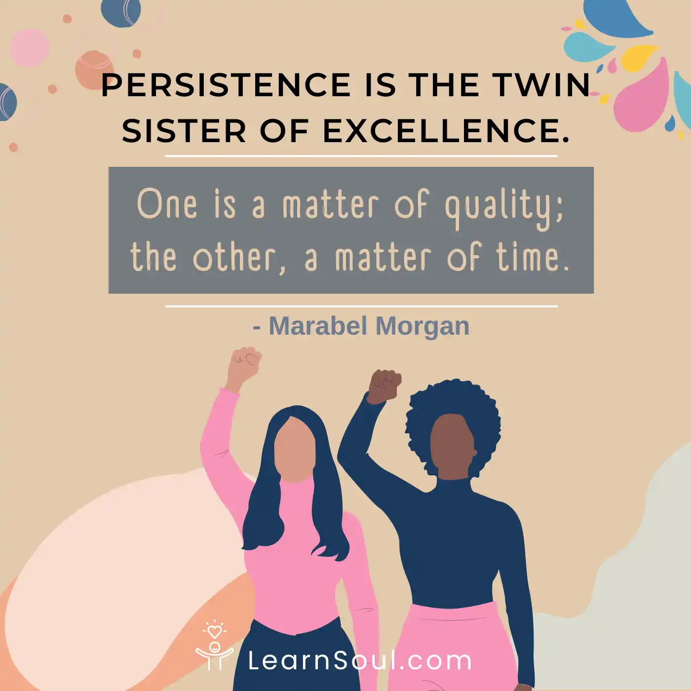 Persistence is the twin sister of excellence