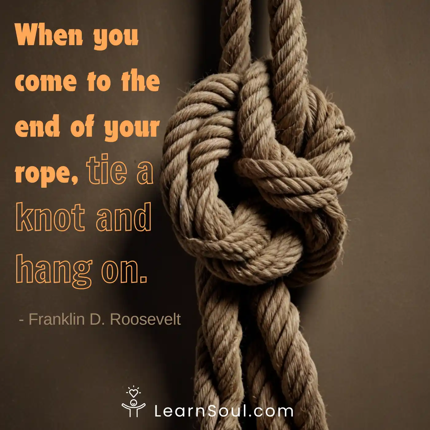 When you come to the end of your rope