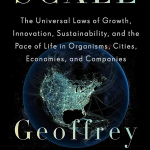 Scale: The Universal Laws of Growth, Innovation, Sustainability, and the Pace of Life in Organisms, Cities, Economies, and Companies