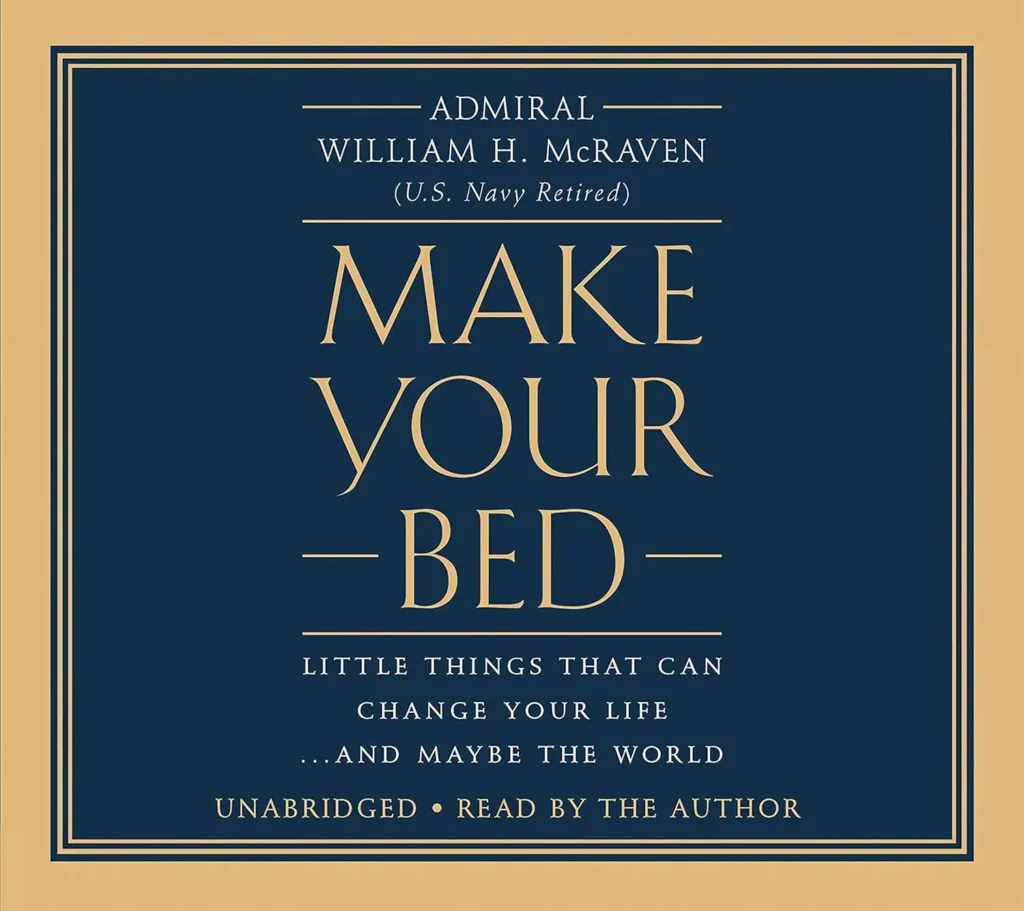 Make Your Bed: Little Things That Can Change Your Life...and Maybe the World