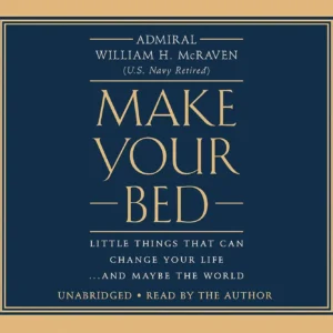 Make Your Bed: Little Things That Can Change Your Life...and Maybe the World