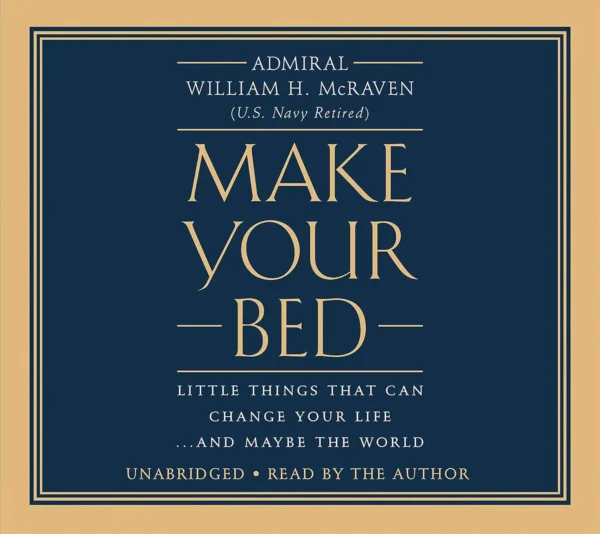 Make Your Bed: Little Things That Can Change Your Life...and Maybe the World