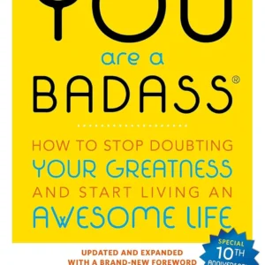 You Are a Badass: How to Stop Doubting Your Greatness and Start Living an Awesome Life