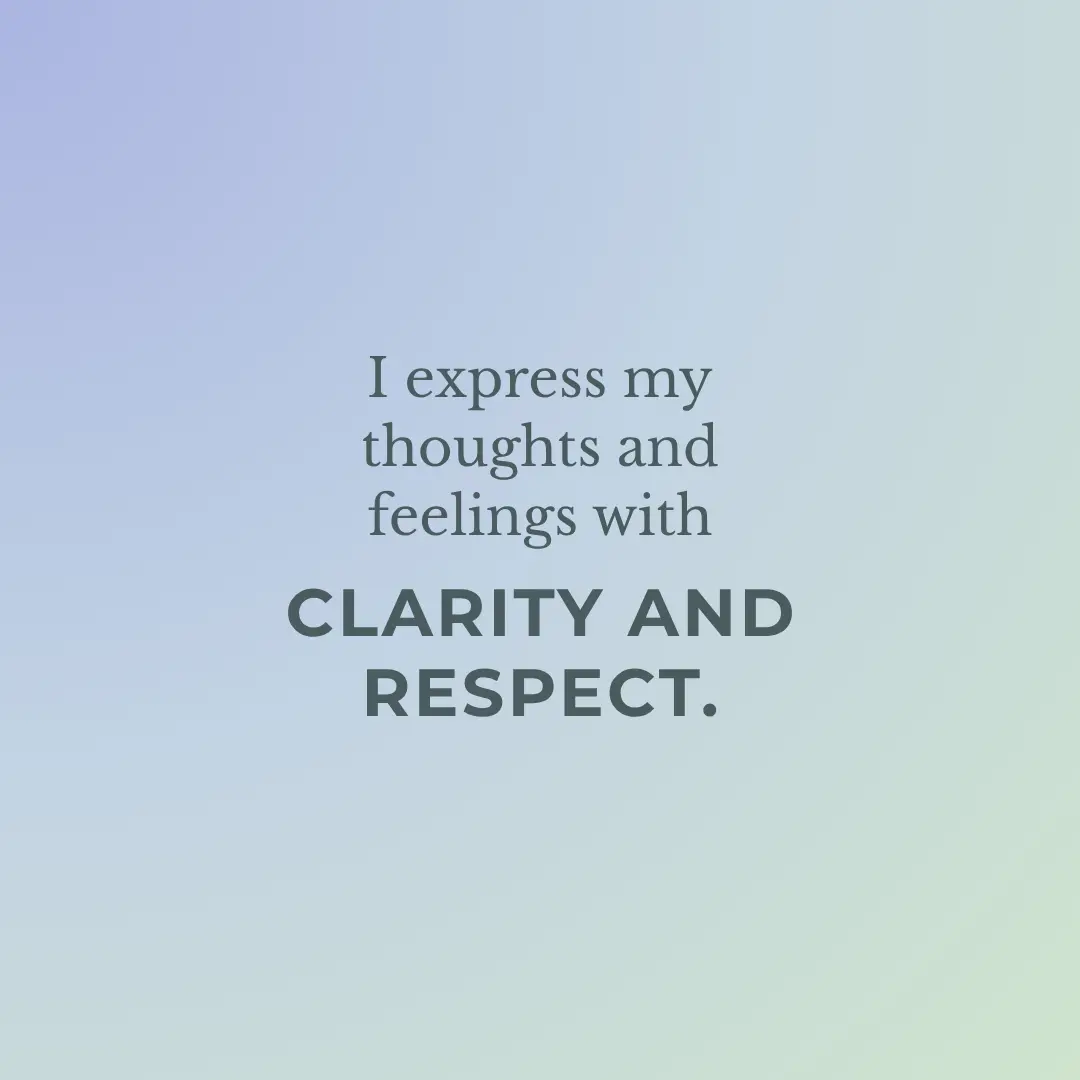 I express my thoughts and feelings with clarity and respect.