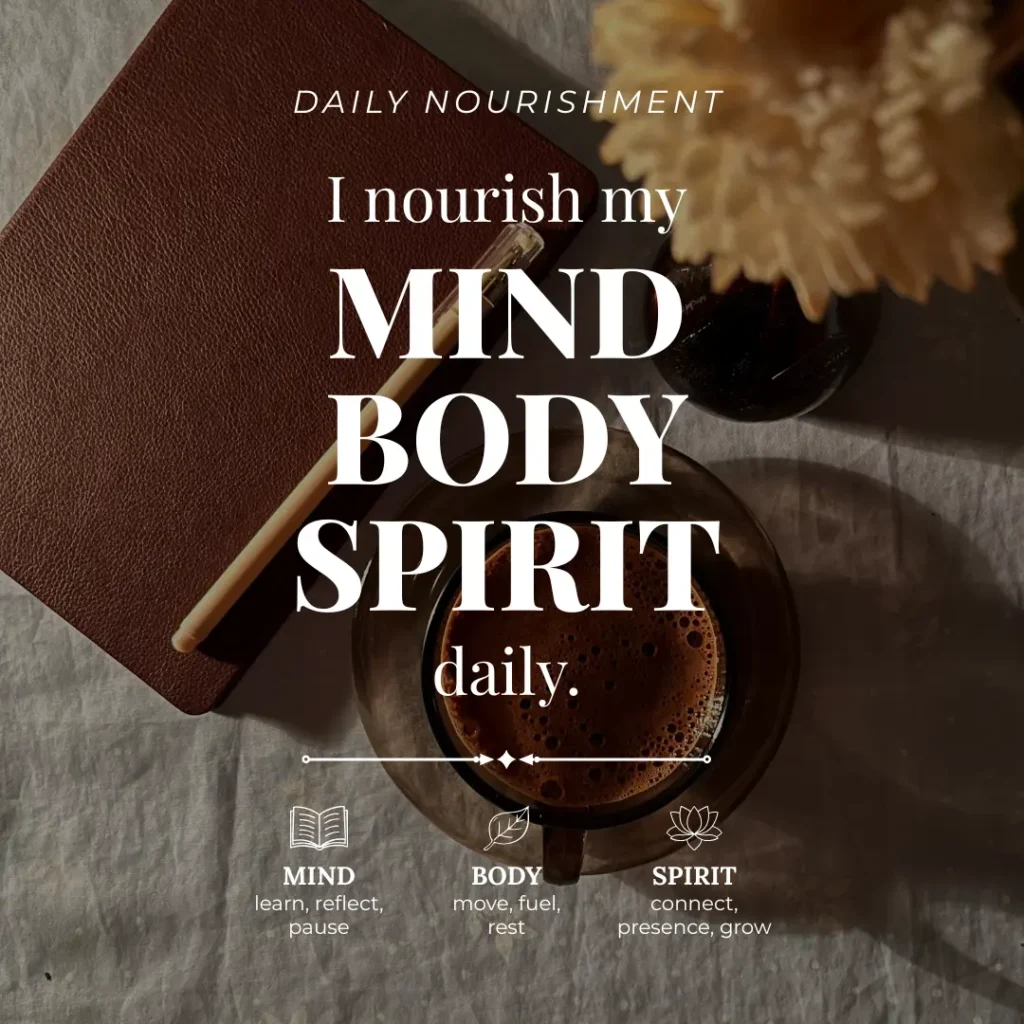 I nourish my mind, body, and spirit daily.