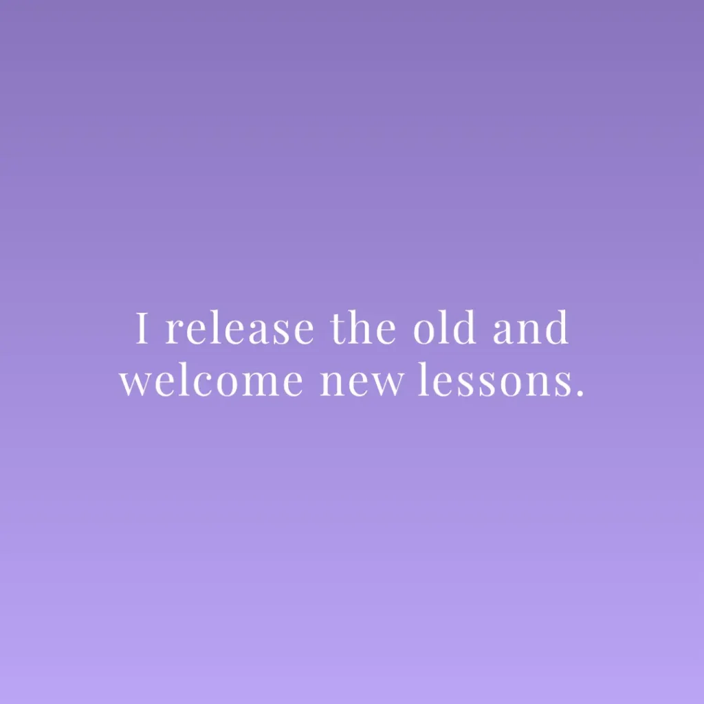 I release the old and welcome new lessons.