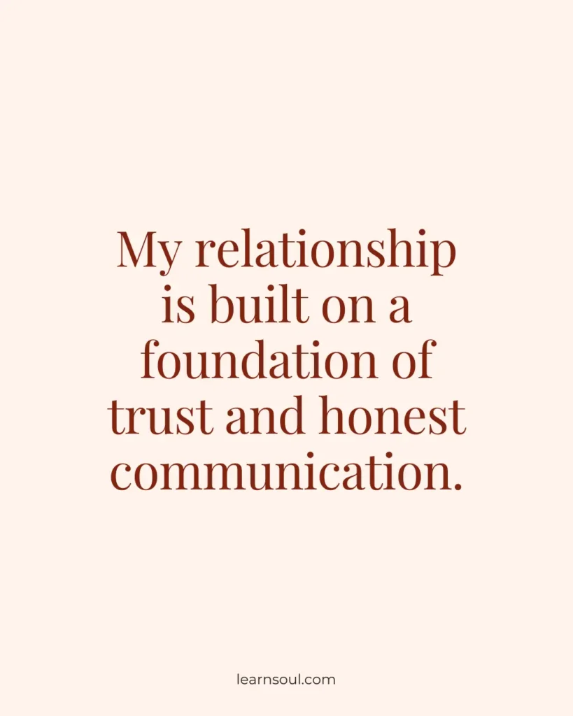 my relationship is built on a foundation of trust and honest communication.
